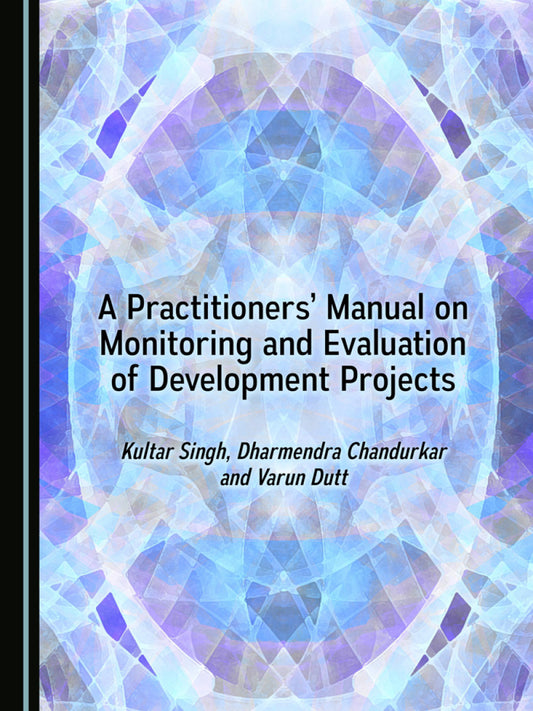 A Practitioners Manual on Monitoring and Evaluation of Development Projects - KhyberPublishing