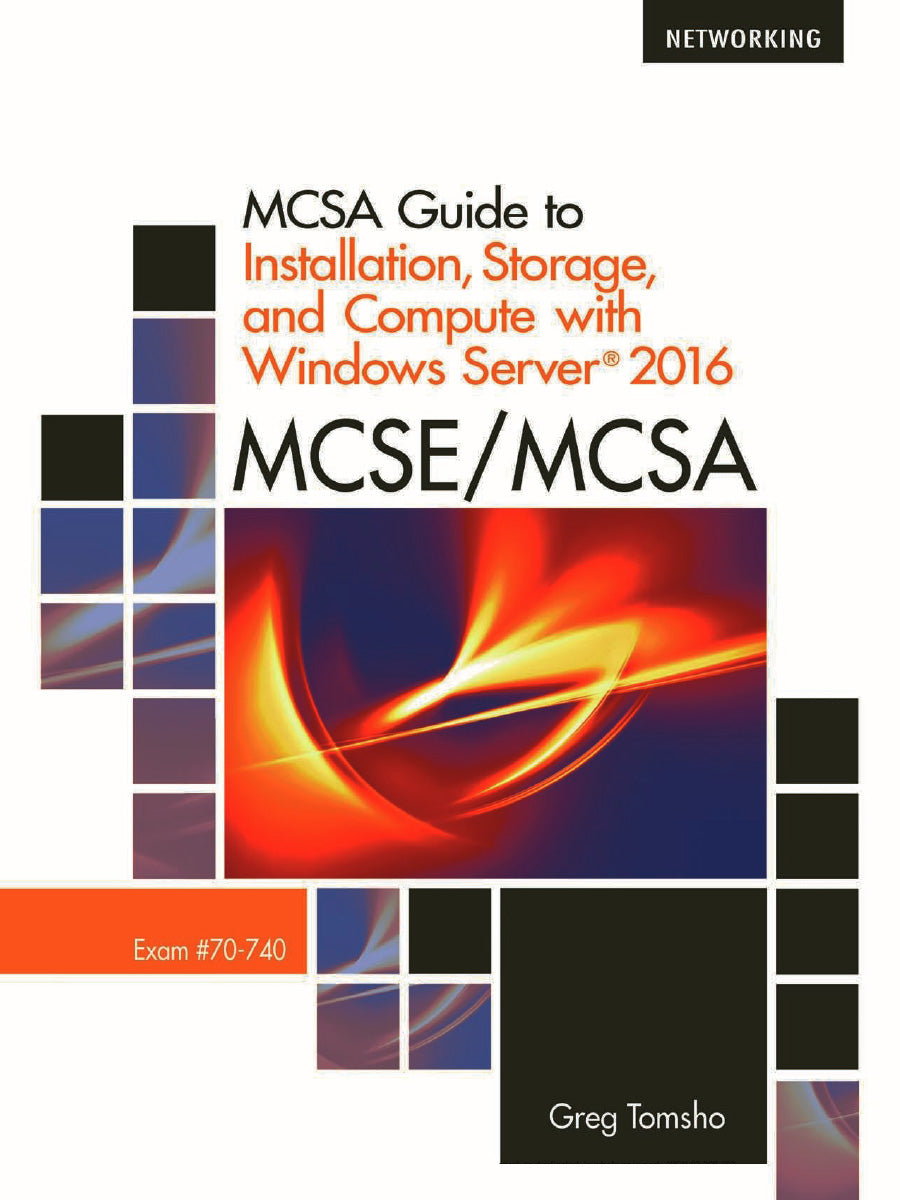 McSa Guide to Installation, Storage, and Compute with Microsoft Windows Server2016, Exam 70-740